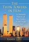 Image for The Twin Towers in Film : A Cinematic History of New York&#39;s World Trade Center