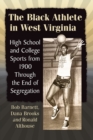 Image for The Black Athlete in West Virginia : High School and College Sports from 1900 Through the End of Segregation