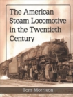 Image for The American Steam Locomotive in the Twentieth Century