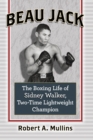 Image for Beau Jack : The Boxing Life of Sidney Walker, Two-Time Lightweight Champion