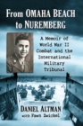 Image for From Omaha Beach to Nuremberg : A Memoir of World War II Combat and the International Military Tribunal