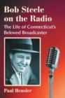 Image for Bob Steele on the radio  : the life of Connecticut&#39;s beloved broadcaster