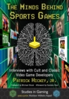 Image for The minds behind sports games  : interviews with cult and classic video game developers