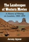Image for The Landscapes of Western Movies : A History of Filming on Location, 1900-1970