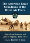 Image for The American Eagle Squadrons of the Royal Air Force : Operational Records and Combat Reports, 1940-1942