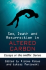 Image for Sex, Death and Resurrection in Altered Carbon : Essays on the Netflix Series