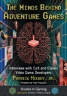 Image for The Minds Behind Adventure Games : Interviews with Cult and Classic Video Game Developers