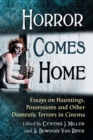 Image for Horror Comes Home : Essays on Hauntings, Possessions and Other Domestic Terrors in Cinema