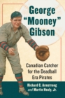Image for George &quot;Mooney&quot; Gibson : Canadian Catcher for the Deadball Era Pirates