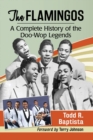 Image for The Flamingos : A Complete History of the Doo-Wop Legends
