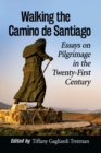 Image for Walking the Camino de Santiago : Essays on Pilgrimage in the Twenty-First Century