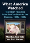 Image for What America watched  : television favorites from the cornfields to the cosmos, 1960s-1990s