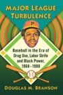 Image for Major League turbulence  : baseball in the era of drug use, labor strife and black power, 1968-1988