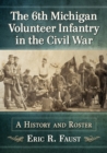 Image for The 6th Michigan Volunteer Infantry in the Civil War