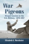 Image for War Pigeons : Winged Couriers in the U.S. Military, 1878-1957