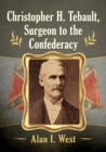 Image for Christopher H. Tebault, Surgeon to the Confederacy