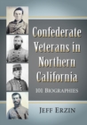 Image for Confederate Veterans in Northern California : 101 Biographies