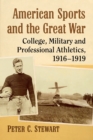 Image for American sports and the Great War  : college, military and professional athletics, 1916-1919