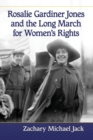 Image for Rosalie Gardiner Jones and the Long March for Women&#39;s Rights