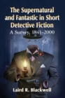 Image for The supernatural and fantastic in short detective fiction  : a survey, 1841-2000