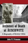 Image for Architect of death at Auschwitz  : a biography of Rudolf Hoss