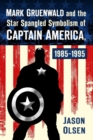 Image for Mark Gruenwald and the star spangled symbolism of Captain America, 1985-1995