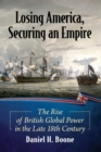 Image for Losing America, securing an empire  : the rise of British global power in the late 18th century