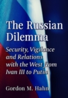 Image for The Russian dilemma  : security, vigilance and relations with the west from Ivan III to Putin