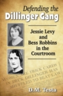 Image for Defending the Dillinger Gang : Jessie Levy and Bess Robbins in the Courtroom