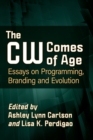 Image for The CW comes of age  : essays on programming, branding and evolution