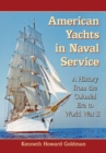 Image for American Yachts in Naval Service : A History from the Colonial Era to World War II