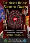 Image for The minds behind shooter games  : interviews with cult and classic video game developers
