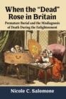 Image for When the &quot;dead&quot; rose in Britain  : premature burial and the misdiagnosis of death during the enlightenment