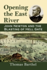 Image for Opening the East River : John Newton and the Blasting of Hell Gate