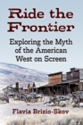 Image for Ride the Frontier : Exploring the Myth of the American West on Screen