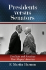Image for Presidents versus senators  : conflicts and rivalries that shaped America