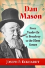 Image for Dan Mason  : from Vaudeville to Broadway to the silent screen