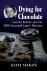 Image for Dying for chocolate  : Cordelia Botkin and the 1898 poisoned candy murders