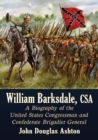 Image for William Barksdale, CSA : A Biography of the United States Congressman and Confederate Brigadier General