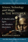 Image for Science, technology and magic in the witcher  : a medievalist spin on modern monsters