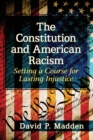 Image for The Constitution and American Racism : Setting a Course for Lasting Injustice