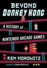 Image for Beyond Donkey Kong  : a history of Nintendo arcade games