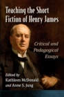 Image for Teaching the Short Fiction of Henry James