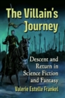 Image for The villain&#39;s journey  : descent and return in science fiction and fantasy