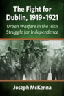 Image for The Fight for Dublin, 1919-1921 : Urban Warfare in the Irish Struggle for Independence