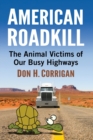 Image for American roadkill  : the animal victims of our busy highways
