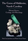 Image for The gems of Hiddenite, North Carolina  : mining history, geology and mineralogy