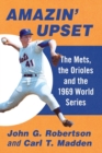 Image for Amazin&#39; upset  : the Mets, the Orioles and the 1969 World Series