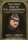 Image for The dark side of G.K. Chesterton  : gargoyles and grotesques