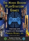 Image for The minds behind PlayStation games  : interviews with creators and developers
